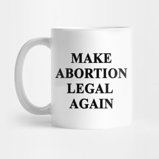 Make Abortion legal again Mug